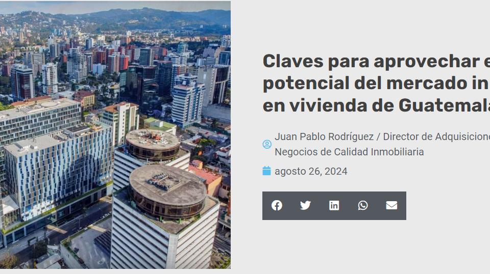 Claves para aprovechar el potencial del mercado inmobiliario en vivienda de Guatemala